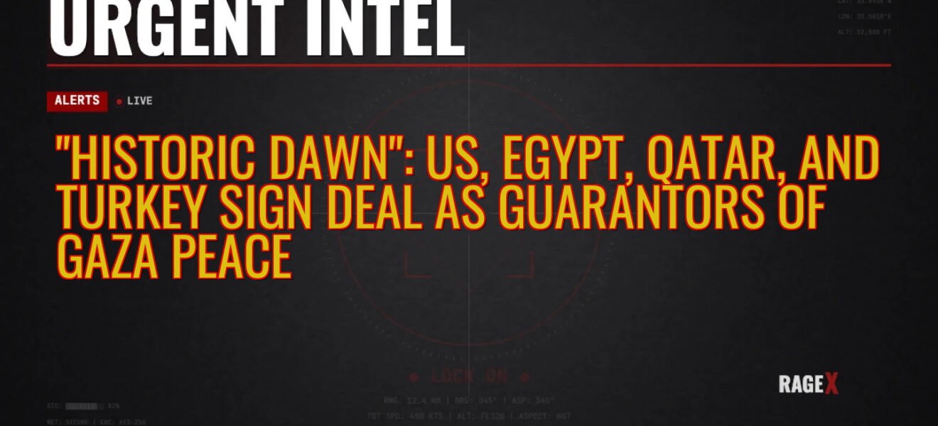 “Historic Dawn”: US, Egypt, Qatar, and Turkey Sign Deal as Guarantors of Gaza Peace — Recon — RAGE X Intelligence