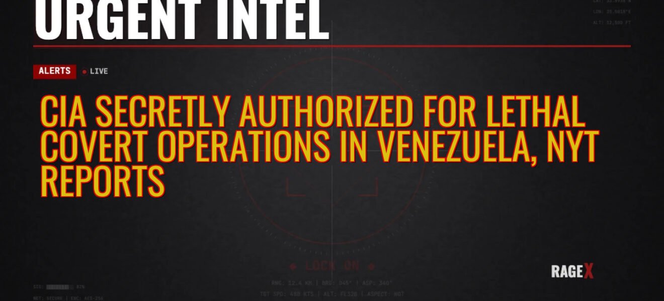 CIA Secretly Authorized for Lethal Covert Operations in Venezuela, NYT Reports — Recon — RAGE X Intelligence