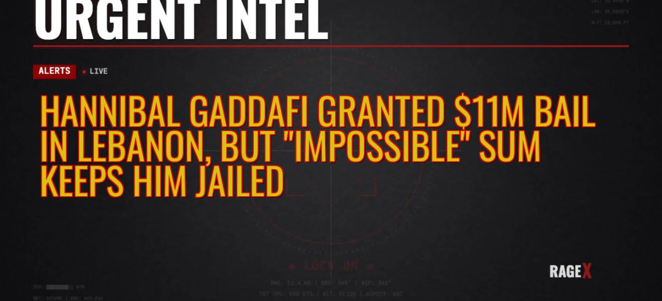 Hannibal Gaddafi Granted $11M Bail in Lebanon, But “Impossible” Sum Keeps Him Jailed — Recon — RAGE X Intelligence