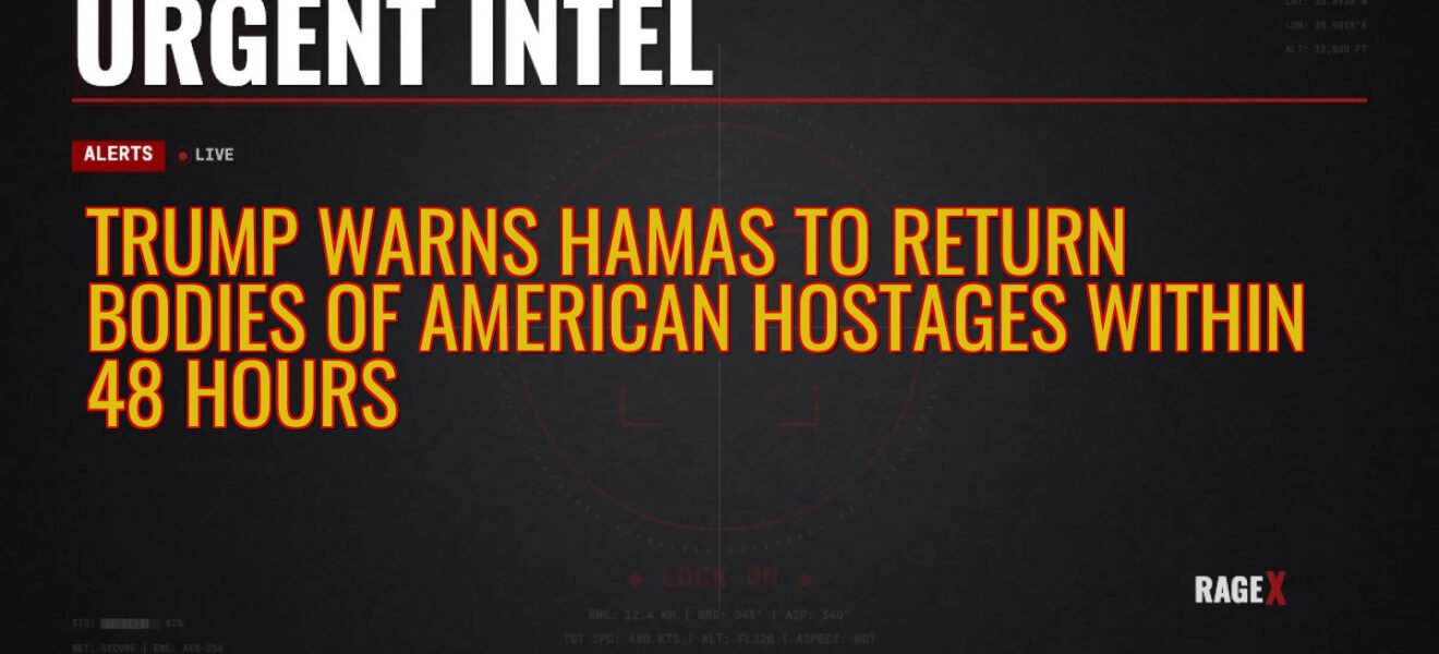 Trump Warns Hamas to Return Bodies of American Hostages Within 48 Hours — Recon — RAGE X Intelligence