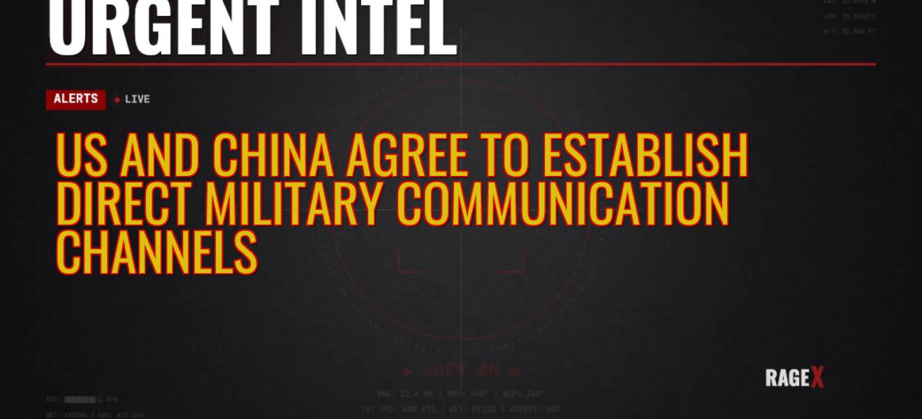 US and China Agree to Establish Direct Military Communication Channels — Recon — RAGE X Intelligence