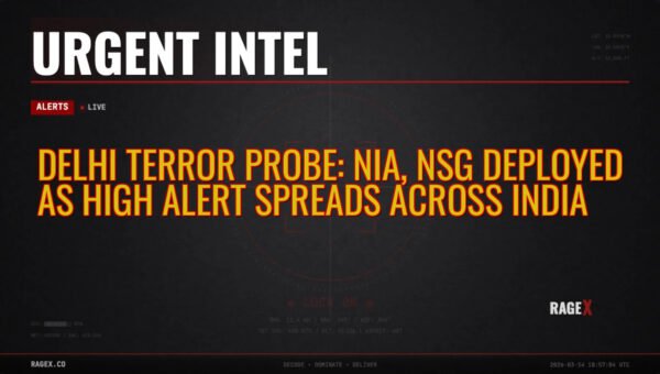 Delhi Terror Probe: NIA, NSG Deployed as High Alert Spreads Across India