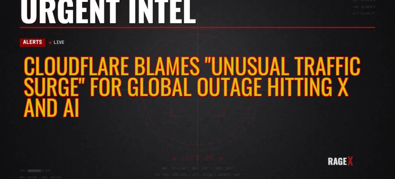 Cloudflare Blames “Unusual Traffic Surge” for Global Outage Hitting X and AI — Recon — RAGE X Intelligence
