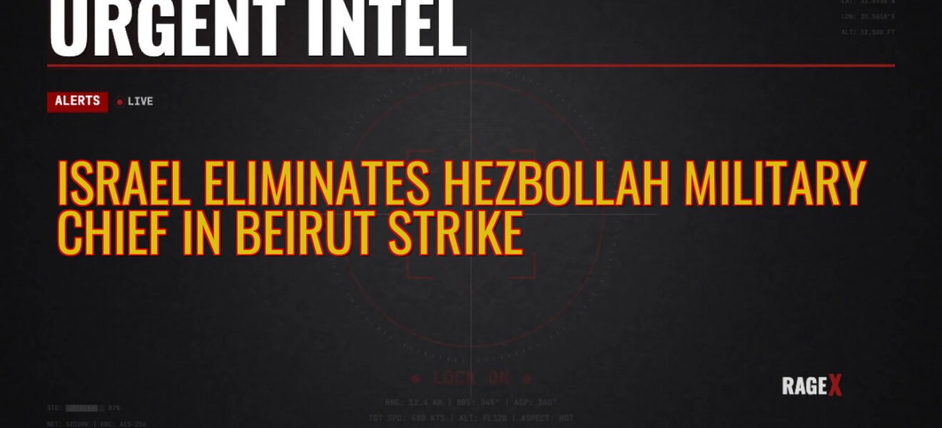 Israel Eliminates Hezbollah Military Chief in Beirut Strike — Recon — RAGE X Intelligence