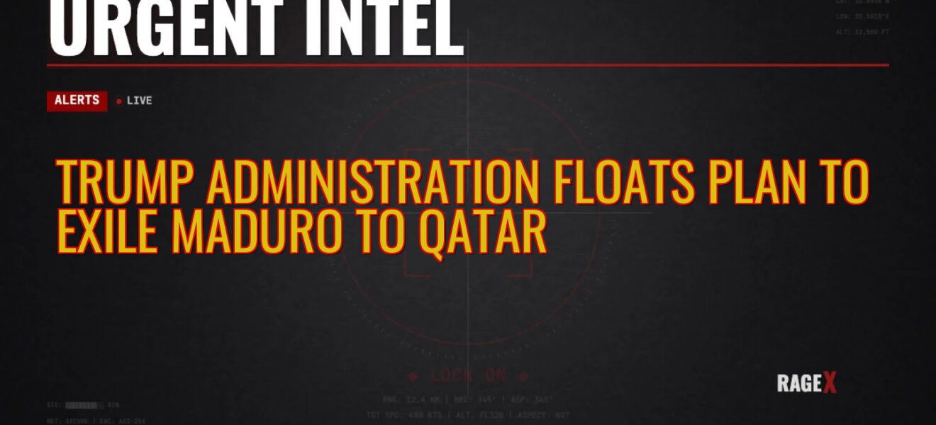 Trump Administration Floats Plan to Exile Maduro to Qatar — Recon — RAGE X Intelligence
