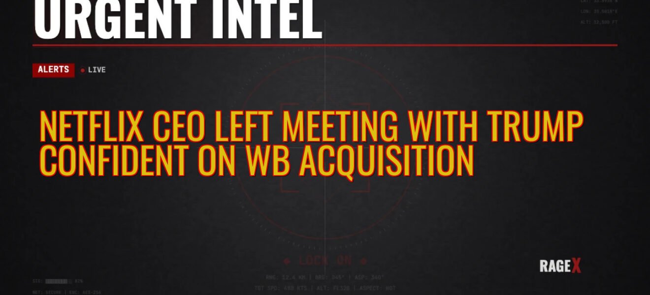 Netflix CEO Left Meeting with Trump Confident on WB Acquisition — Recon — RAGE X Intelligence