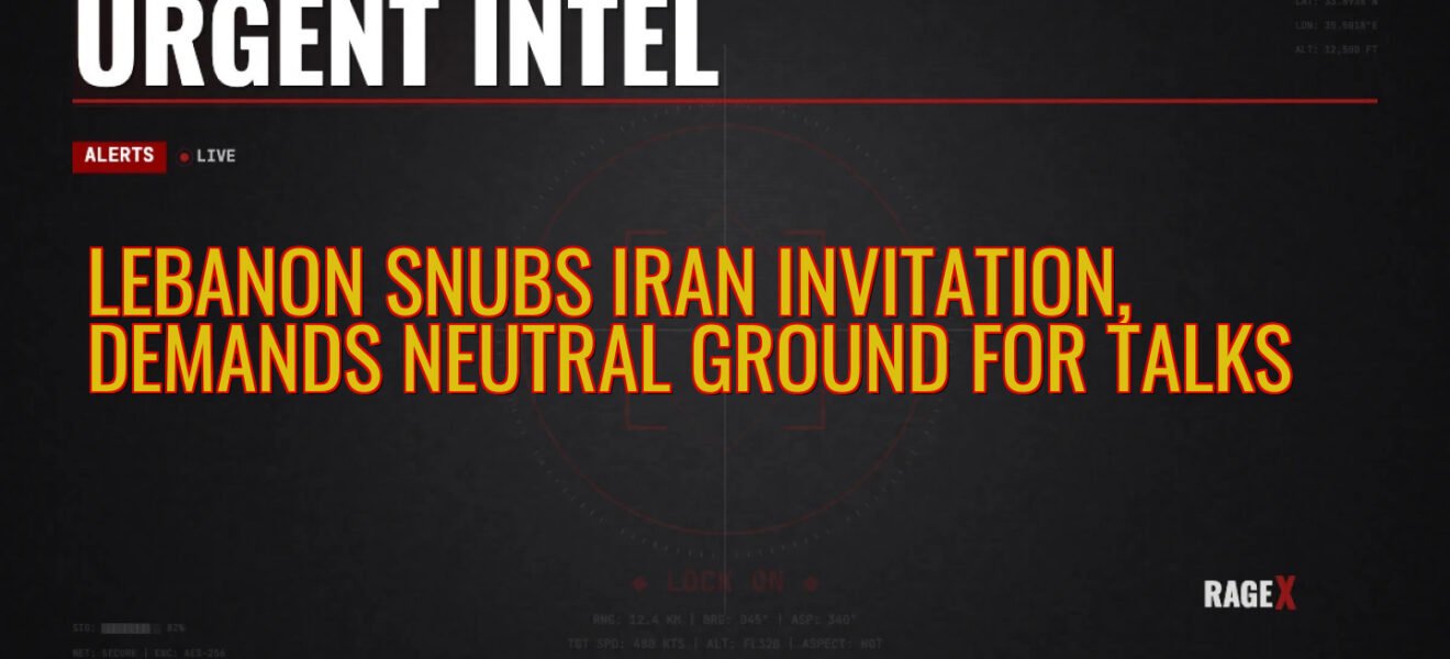 Lebanon Snubs Iran Invitation, Demands Neutral Ground for Talks — Recon — RAGE X Intelligence