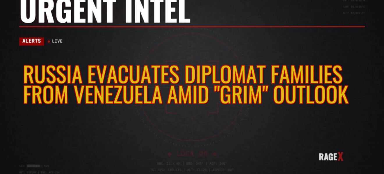 Russia Evacuates Diplomat Families from Venezuela Amid “Grim” Outlook — Recon — RAGE X Intelligence