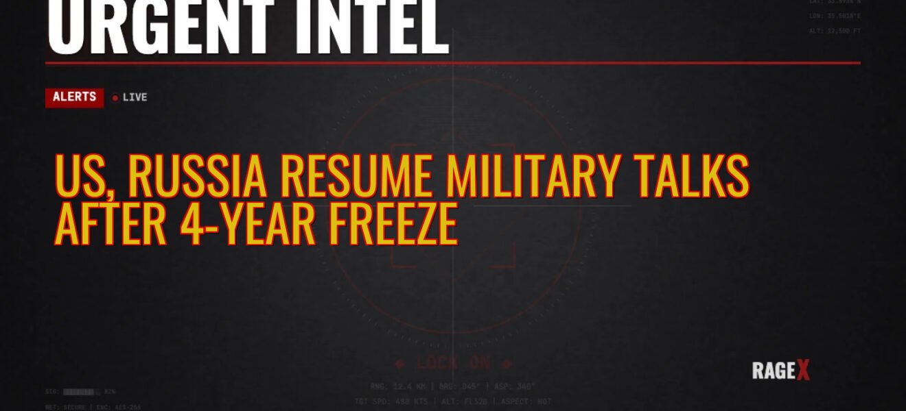 US, Russia Resume Military Talks After 4-Year Freeze — Recon — RAGE X Intelligence