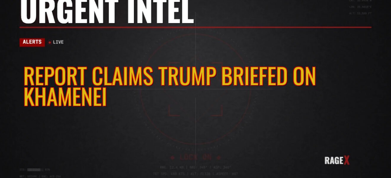 Report Claims Trump Briefed on Khamenei — Recon — RAGE X Intelligence