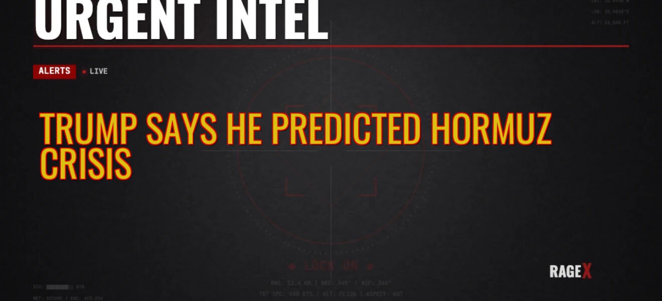 Trump Says He Predicted Hormuz Crisis — Recon — RAGE X Intelligence